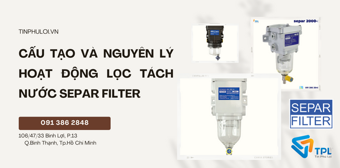 CẤU TẠO VÀ NGUYÊN LÝ HOẠT ĐỘNG LỌC TÁCH NƯỚC SEPAR FILTER