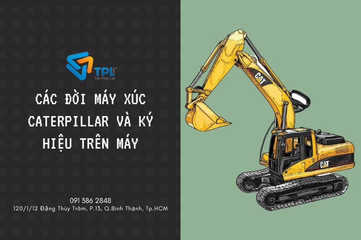 CÁC ĐỜI MÁY XÚC CATERPILLAR VÀ KÝ HIỆU TRÊN MÁY