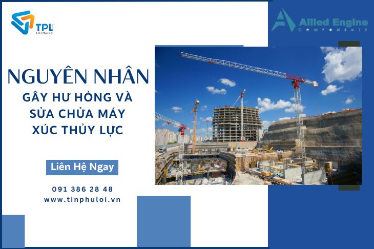 NGUYÊN NHÂN GÂY HƯ HỎNG VÀ SỬA CHỬA MÁY XÚC THỦY LỰC