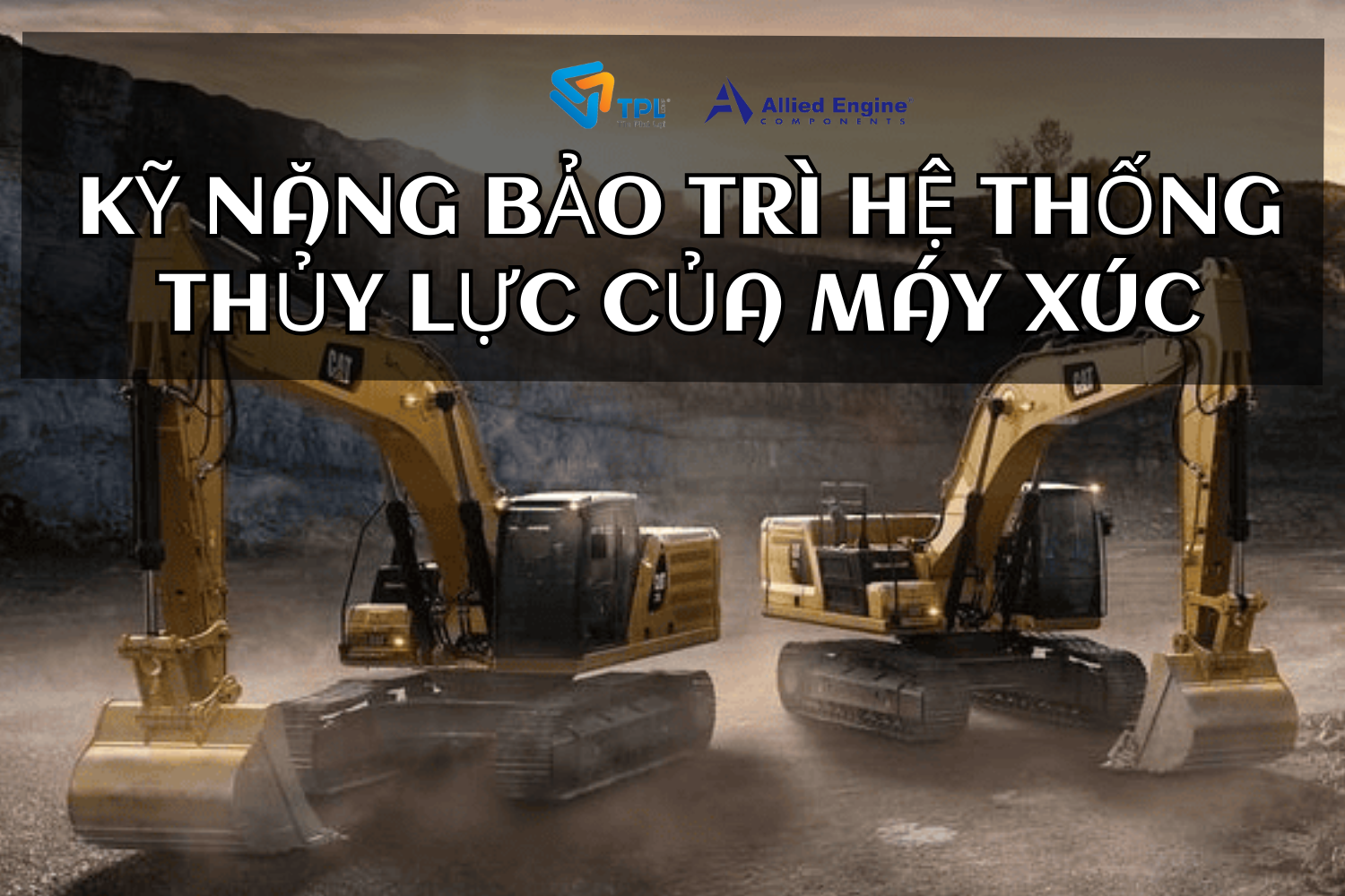 KỸ NĂNG BẢO TRÌ HỆ THỐNG THỦY LỰC CỦA MÁY XÚC